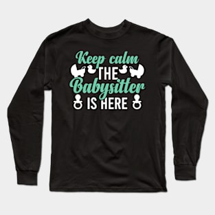 Keep Calm the Babysitter Is Here Babysitting Nanny Daycare Long Sleeve T-Shirt